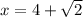 x=4+\sqrt{2}