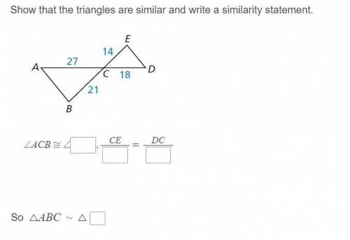 Show that the triangles are similar and write a similarity statement
Will give brainliest!