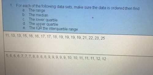 For each of the following data sets, make sure the data is ordered then find.

a.The range
b.The m