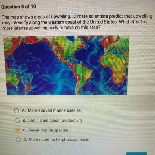 Please help!

The map shows areas of upwelling. Climate scientists predict that upwelling
may inte