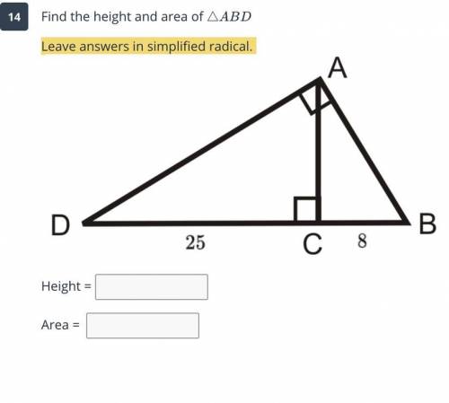 14

Find the height and area of AABD
Leave answers in simplified radical.
A
D
B
25
C 8
Height -
Ar