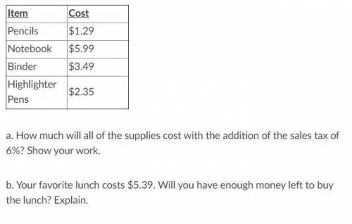 Your favorite lunch costs $5.39. Will you have enough money left to buy the lunch? Explain.