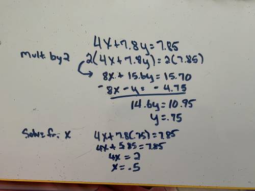 WHATS X AND WHY URGENT 
4x + 7.8y = 7.85 
- 8x - y = -4.75