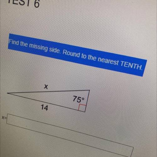 Find the missing side. Round to the nearest TENTH.
X
75°
14