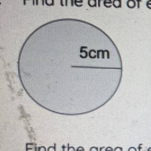 1. Find the area of each circle. Use 3.14 for A. Round to the nearest tenth.
5cm
RE