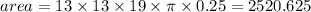 area = 13 \times 13 \times 19 \times \pi \times 0.25 = 2520.625