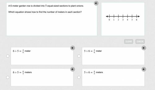 A 6-meter garden row is divided into 5 equal-sized sections to plant onions.

Which equation shows