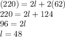 (220) = 2l + 2(62)\\220 = 2l + 124\\96 = 2l\\l = 48\\