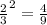 { \frac{2}{3} }^{2}  =  \frac{4}{9}