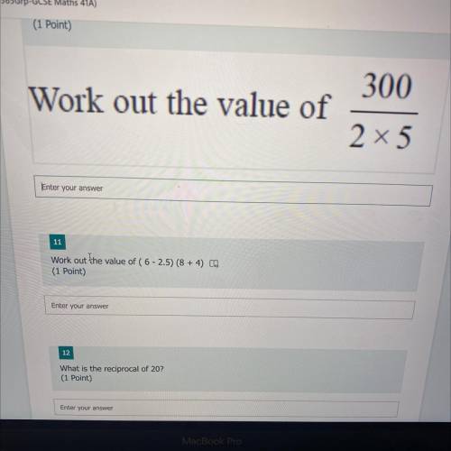 Question 1 - work out the value of 300

——-
2 x 5
Question 2 - work out the value of ( 6 - 2.5) (8