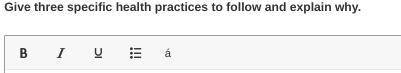 Give three specific health practices to follow and explain why.

(It is a written assignment, btw)