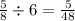 \frac{5}{{8}{} }  \div 6 =  \frac{5}{48}