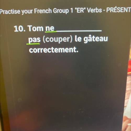 Practise your French Group 1 ER Verbs - PRÉSENT

10. Tom ne
pas (couper) le gâteau
correctement.
