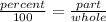 \frac{percent}{100} =\frac{part}{whole}