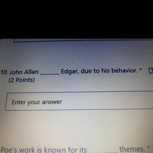 John Allan____Edgar,due to his behavior