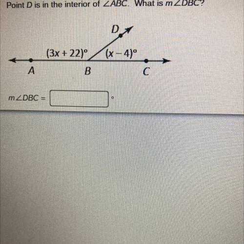 Point D is the interior of angle abc what is angle dbc? Wilk give brainliest for best answer