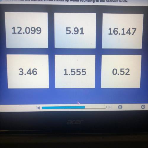 Choose ALL the numbers that round up when rounding to the nearest tenth.