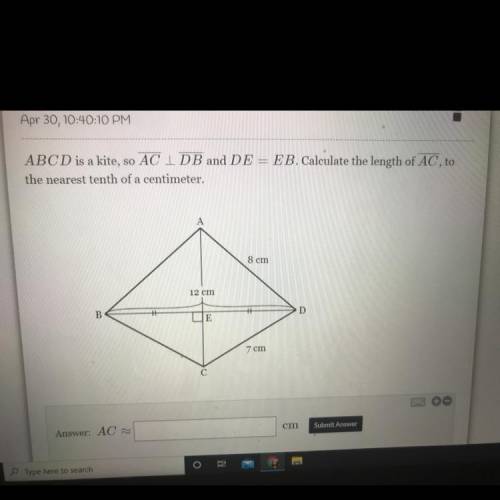 ABCD is a kite, so ACIDB and DE = EB. Calculate the length of AC, to

the nearest tenth of a centi