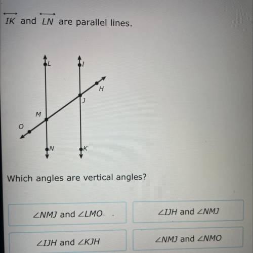 .
IK and LN are parallel lines.
Which angles are vertical angles?