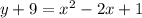 y+9=x^2-2x+1