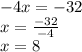 - 4x =  - 32 \\ x =  \frac{ - 32}{ - 4}  \\ x = 8