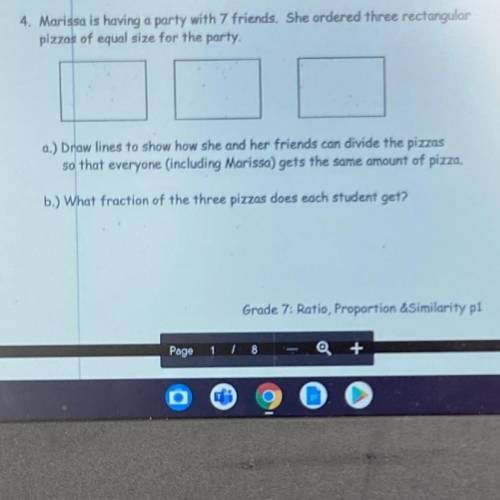 Marissa is having a party with 7 friends. She ordered three rectangular

pizzas of equal size for