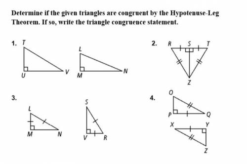 Determine if the given triangles are congruent by the Hypotenuse-Leg Theorem. If so, write the tria