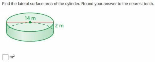 Find the lateral surface area of the cylinder. Round your answer to the nearest tenth.

Im not too