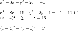 x^2+8x+y^2-2y=-1\\\\x^2+8x+16+y^2-2y+1=-1+16+1\\(x+4)^2+(y-1)^2=16\\\\(x+4)^2+(y-1)^2 = 4^2