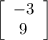 \left[\begin{array}{ccc}-3\\9\end{array}\right]