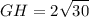 \displaystyle   GH  =  2 \sqrt{30}