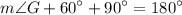 \displaystyle m \angle G +  {60}^{ \circ}  + {90}^{ \circ}  =  {180}^{ \circ}