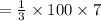 = \frac{1}{3}  \times 100 \times 7