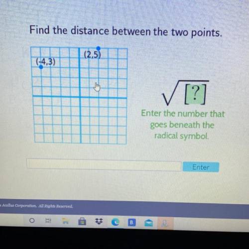 Please help

Find the distance between the two points.
(2,5)
(-4,3)
✓ [?]
Enter the number that
go