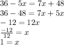 36 - 5x = 7x + 48 \\ 36 - 48 = 7x + 5x \\  - 12 = 12x \\  \frac{ - 12}{12}  = x \\ 1 = x