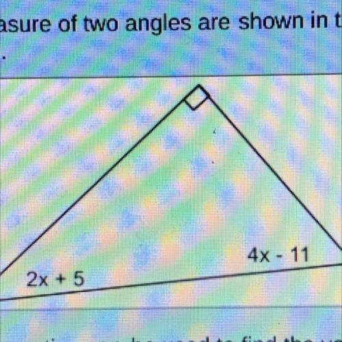 The measure of two angles are shown in the

diagram.
4x - 11
2x + 5
Which equation can be used to