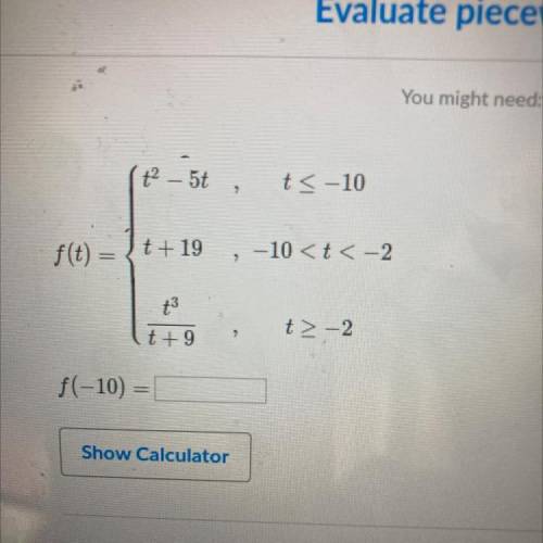 T^2 – 5t

t< -10
>
f(t) = {t+19
t +19, -10 < t < -2
t^3
t> -2
t + 9
f(-10) =