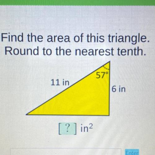 Find the area of this triangle.

Round to the nearest tenth.
57°
11 in
6 in
[?] in2
Enter