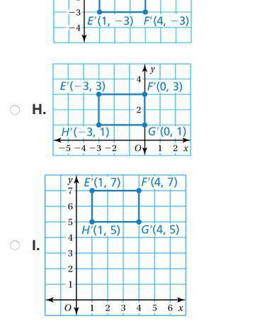 Please help:

Which of the following shows Rectangle E′F′G′H′​ , the image of Rectangle EFGH​ afte