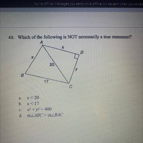 Which of the following is NOT necessarily a true statement? a.x < 20

b. x<17
C. x2 + y2 = 4