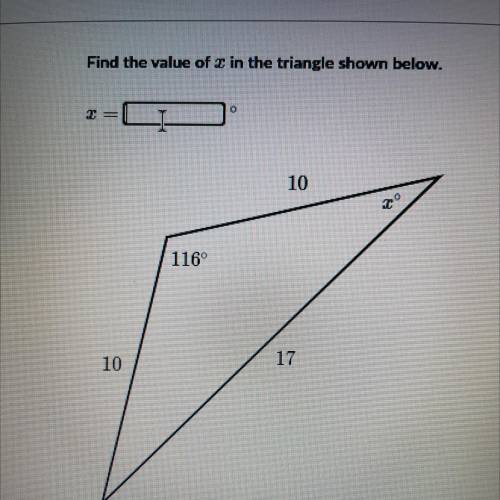 Find the value of x in the triangle shown below.
2 =
10
116°
10
17