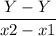 \dfrac{ Y - Y }{x2 - x1}