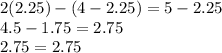 2(2.25)-(4-2.25)=5-2.25\\4.5-1.75=2.75\\2.75=2.75