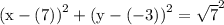 \rm\displaystyle (x - (7{))}^{2}  + (y - ( - 3){)}^{2}  =  { \sqrt{7}  ^{2}   }