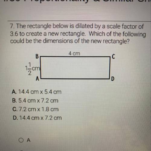 7. The rectangle below is dilated by a scale factor of

3.6 to create a new rectangle. Which of th