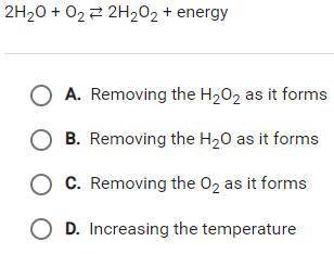 Hydrogen peroxide can be made using this equilibrium reaction. Which change would drive this proces