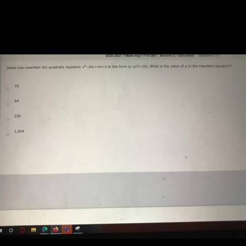 Jessie has rewritten the quadratic equation x2-32x +54 -0 in the form (-p) = 202. What is the value