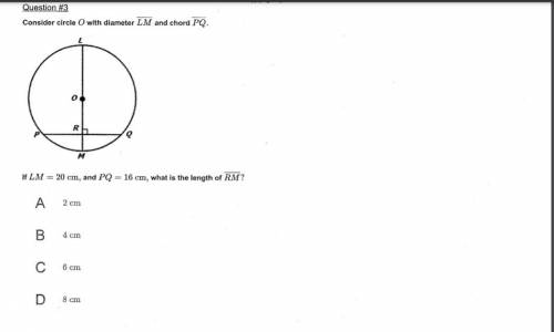 NO LINKS Consider circle O with diameter LM and chord PQ. If LM = 20cm, and PQ = 16cm what is the l