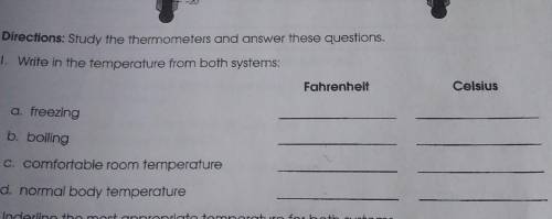 Directions: Study the thermometers and answer these questions.

1. Write in the temperature from b