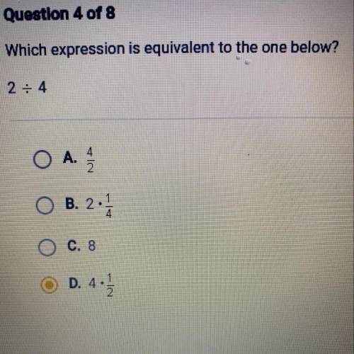 Which expression is equivalent to the one below?

2 : 4
O A.
4
2
A.
O 2
B. 2.1
O C. 8
©
D. 4.